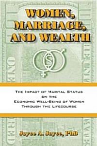 Women, Marriage and Wealth: The Impact of Marital Status on the Economic Well-Being of Women Through the Life Course (Paperback)