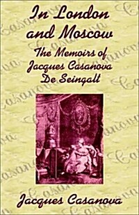 In London and Moscow: The Memoirs of Jacques Casanova de Seingalt (Paperback)