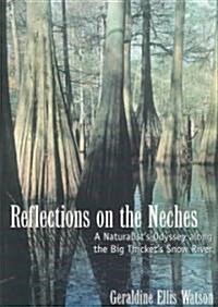 Reflections on the Neches: A Naturalists Odyssey Along the Big Thickets Snow River (Hardcover)
