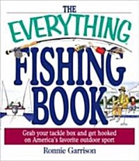 The Everything Fishing Book: Grab Your Tackle Box and Get Hooked on Americas Favorite Ougrab Your Tackle Box and Get Hooked on Americas Favorite (Paperback)