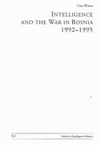Intelligence and the War in Bosnia 1992-1995 (Paperback)