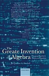 The Greate Invention of Algebra : Thomas Harriots Treatise on Equations (Hardcover)