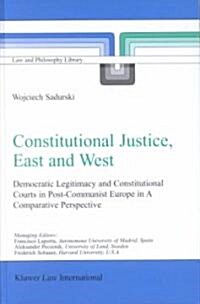 Constitutional Justice, East and West: Democratic Legitimacy and Constitutional Courts in Post-Communist Europe in a Comparative Perspective (Hardcover, 2003)