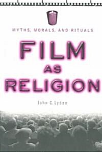 Film as Religion: Myths, Morals, and Rituals (Paperback)