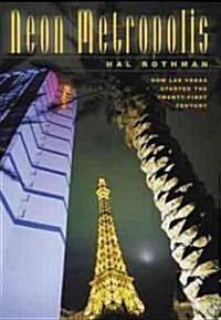 Neon Metropolis : How Las Vegas Started the Twenty-First Century (Paperback)