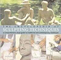 The Encyclopedia of Sculpting Techniques: A Comprehensive Visual Guide to Traditional and Contemporary Techniques (Paperback)