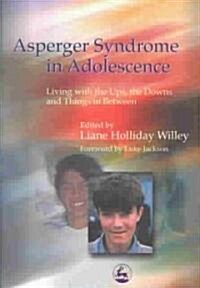 Asperger Syndrome in Adolescence : Living with the Ups, the Downs and Things in Between (Paperback)