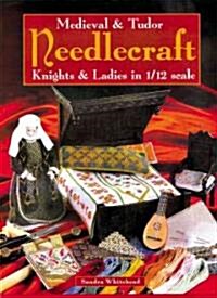 Medieval and Tudor Needlecraft (Paperback)