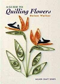 A Guide to Quilling Flowers (Paperback)