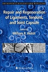 Repair and Regeneration of Ligaments, Tendons, and Joint Capsule (Hardcover, 2006)