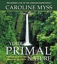 Your Primal Nature: Connecting with the Power of the Earth (Audio CD)