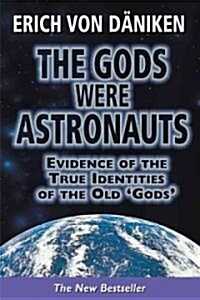 The Gods Were Astronauts! : Evidence of the True Identities of the Old Gods (Paperback)