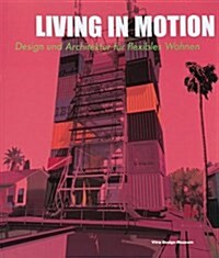 Living in Motion: Design and Architecture for Flexible Dwelling (Paperback)