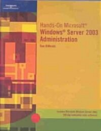 Hands-On Microsoft Windows Sever 2003 Administration (Paperback, CD-ROM)