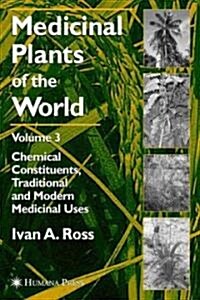 Medicinal Plants of the World, Volume 3: Chemical Constituents, Traditional and Modern Medicinal Uses (Hardcover, 2005)