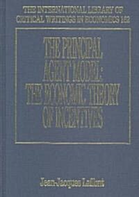 The Principal Agent Model : The Economic Theory of Incentives (Hardcover)