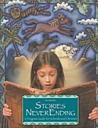 Stories Neverending: A Program Guide for Schools and Libraries (Paperback)