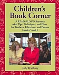 Childrens Book Corner: A Read-Aloud Resource with Tips, Techniques, and Plans for Teachers, Librarians, and Parents Grades 5 and 6 (Paperback)