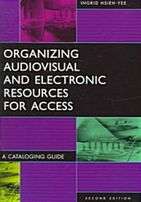 Organizing Audiovisual and Electronic Resources for Access: A Cataloging Guide (Paperback, 2, Revised)