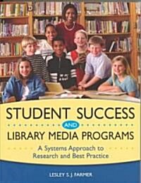 Student Success and Library Media Programs: A Systems Approach to Research and Best Practice (Paperback)