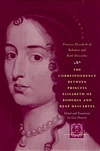 The Correspondence Between Princess Elisabeth of Bohemia and Ren?Descartes (Paperback)