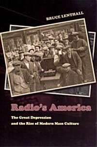 Radios America: The Great Depression and the Rise of Modern Mass Culture (Paperback)