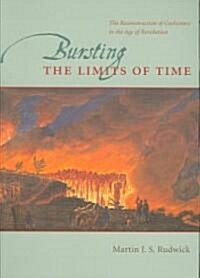 Bursting the Limits of Time: The Reconstruction of Geohistory in the Age of Revolution (Paperback)
