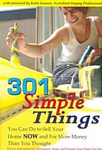 301 Simple Things You Can Do to Sell Your Home Now and for More Money Than You Thought: How to Inexpensively Reorganize, Stage, and Prepare Your Home (Paperback)