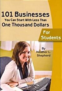 101 Businesses You Can Start with Less Than One Thousand Dollars: For Students (Paperback)