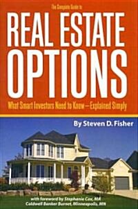 The Complete Guide to Real Estate Options: What Smart Investors Need to Know--Explained Simply (Paperback)