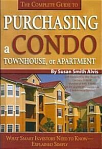 The Complete Guide to Purchasing a Condo, Townhouse, or Apartment: What Smart Investors Need to Know--Explained Simply (Paperback)