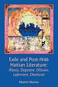 Exile and Post-1946 Haitian Literature : Alexis, Depestre, Ollivier, Laferriere, Danticat (Hardcover)