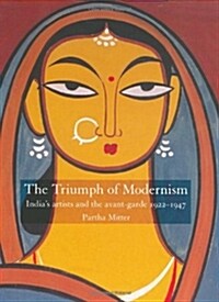 Triumph of Modernism : Indias Artists and the Avant-garde 1922-1947 (Paperback)