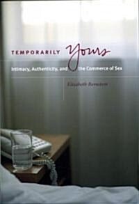 Temporarily Yours: Intimacy, Authenticity, and the Commerce of Sex (Paperback)
