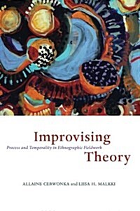 Improvising Theory: Process and Temporality in Ethnographic Fieldwork (Paperback)