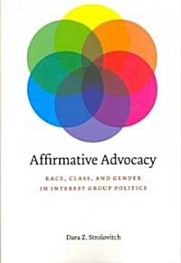 Affirmative Advocacy: Race, Class, and Gender in Interest Group Politics (Paperback)