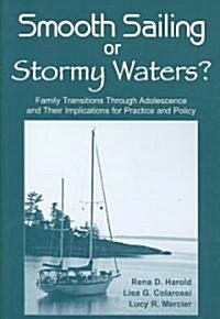Smooth Sailing or Stormy Waters?: Family Transitions Through Adolescence and Their Implications for Practice and Policy                                (Paperback)