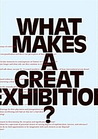 What Makes a Great Exhibition?: Questions of Practice (Paperback)