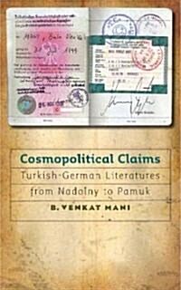 Cosmopolitical Claims: Turkish-German Literatures from Nadolny to Pamuk (Hardcover)