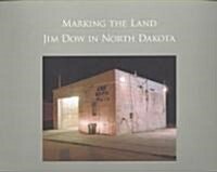 Marking the Land: Jim Dow in North Dakota (Paperback)