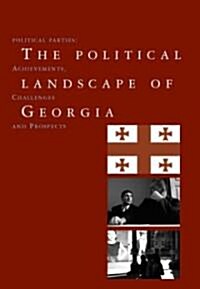 The Political Landscape of Georgia: Political Parties: Achievements, Challenges, and Prospects (Hardcover)