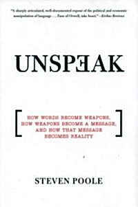 Unspeak: How Words Become Weapons, How Weapons Become a Message, and How That Message Becomes Reality                                                  (Paperback)