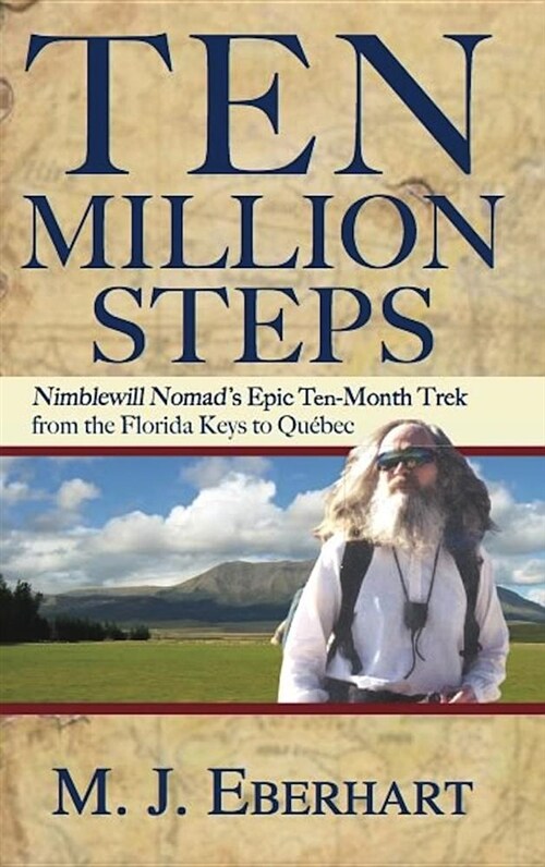 Ten Million Steps: Nimblewill Nomads Epic 10-Month Trek from the Florida Keys to Qu?ec (Paperback)