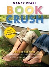Book Crush: For Kids and Teens--Recommended Reading for Every Mood, Moment, and Interest (Paperback)