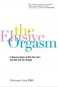 The Elusive Orgasm: A Womans Guide to Why She Cant and How She Can Orgasm (Paperback)