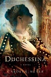 Duchessina: A Novel of Catherine de Medici (Hardcover)