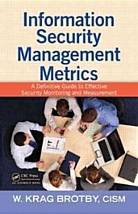 Information Security Management Metrics : A Definitive Guide to Effective Security Monitoring and Measurement (Hardcover)