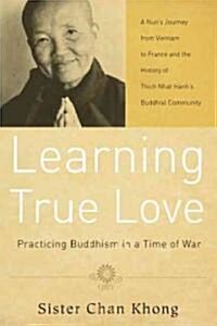 Learning True Love: Practicing Buddhism in a Time of War (Paperback)