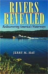 Rivers Revealed: Rediscovering Americas Waterways (Paperback)