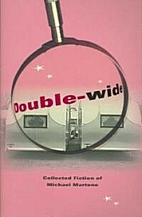 Double-Wide: Collected Fiction of Michael Martone (Paperback)